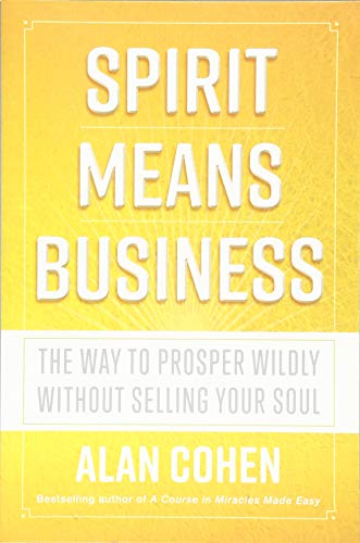 Spirit Means Business: The Way to Prosper Wildly without Selling Your Soul
