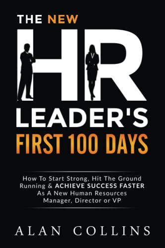 The New HR Leader's First 100 Days: How To Start Strong, Hit The Ground Running & ACHIEVE SUCCESS FASTER As A New Human Resources Manager, Director or VP von Successinhr.com