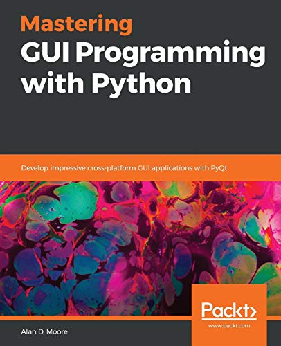 Mastering GUI Programming with Python: Develop impressive cross-platform GUI applications with PyQt von Packt Publishing