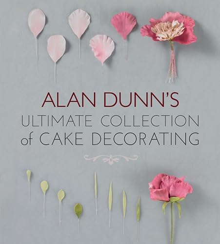 Alan Dunn's Ultimate Collection of Cake Decorating von Fox Chapel Publishing