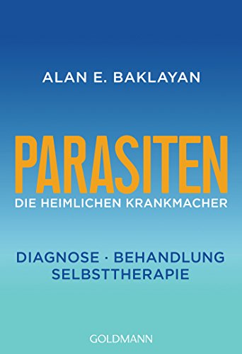Parasiten: Die heimlichen Krankmacher - Diagnose - Behandlung - Selbsttherapie von Goldmann TB