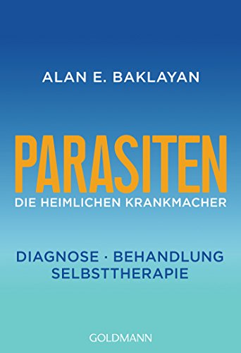 Parasiten: Die heimlichen Krankmacher - Diagnose - Behandlung - Selbsttherapie von Goldmann