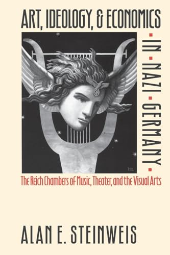 Art, Ideology, and Economics in Nazi Germany: The Reich Chambers of Music, Theater, and the Visual Arts von University of North Carolina Press