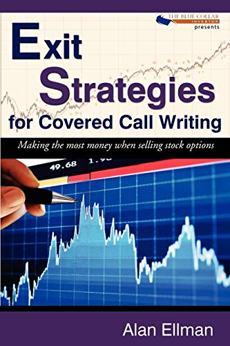 Exit Strategies for Covered Call Writing: Making the most money when selling stock options von Wheatmark