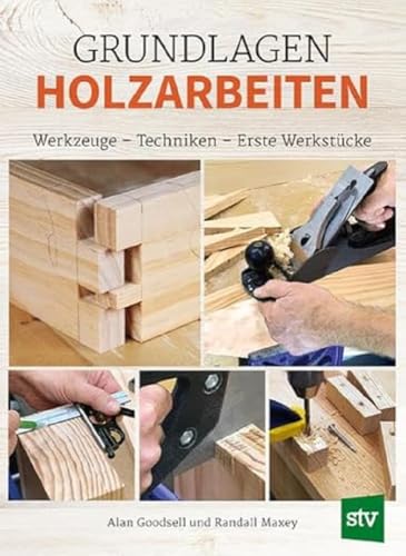 Grundlagen Holzarbeiten: Werkzeuge - Techniken - Erste Werkstücke von Stocker Leopold Verlag