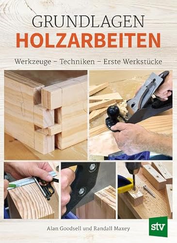 Grundlagen Holzarbeiten: Werkzeuge - Techniken - Erste Werkstücke