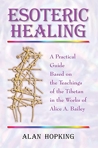 Esoteric Healing: A Practical Guide Based on the Teachings of the Tibetan in the works of Alice A Bailey von Blue Dolphin Publishing, Inc