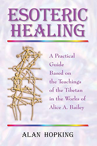 Esoteric Healing: A Practical Guide Based on the Teachings of the Tibetan in the works of Alice A Bailey von Brand: Blue Dolphin Publishing, Inc