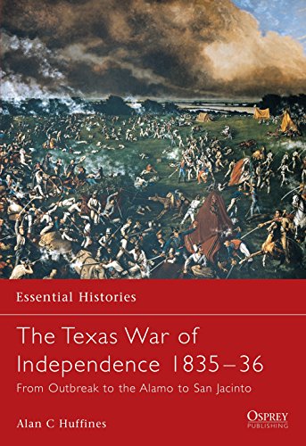 The Texas War of Independence 1835-1836: From Outbreak to the Alamo to San Jacinto (Essential Histories, 50)
