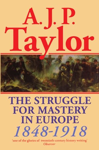 The Struggle For Mastery In Europe: 1848-1918 (Oxford History of Modern Europe)