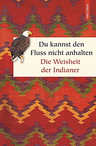Du kannst den Fluss nicht anhalten. Weisheiten der Indianer (Geschenkbuch Weisheit, Band 41)