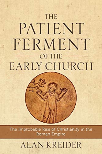 Patient Ferment of the Early Church: The Improbable Rise of Christianity in the Roman Empire von Baker Academic