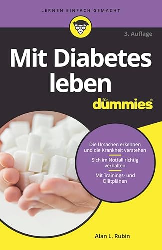 Mit Diabetes leben für Dummies: Die Ursachen erkennen und die Krankheit verstehen. Sich im Notfall richtig verhalten. Mit Trainings- und Diätplänen von Wiley