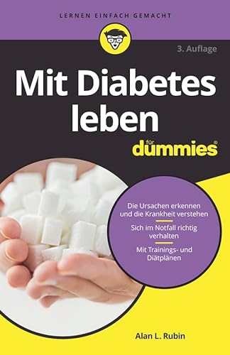 Mit Diabetes leben für Dummies: Die Ursachen erkennen und die Krankheit verstehen. Sich im Notfall richtig verhalten. Mit Trainings- und Diätplänen