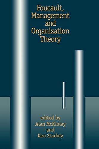 Foucault, Management and Organization Theory: From Panopticon to Technologies of Self von Sage Publications