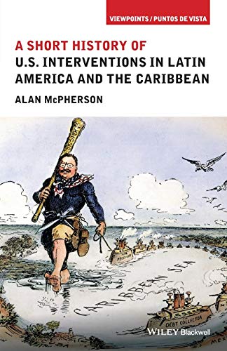 A Short History of U.S. Interventions in Latin America and the Caribbean (Viewpoints / Puntos de Vista) von Wiley-Blackwell