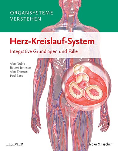 Organsysteme verstehen - Herz-Kreislauf-System: Integrative Grundlagen und Fälle