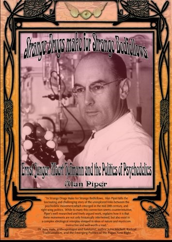 Strange Drugs make for Strange Bedfellows: Ernst Jünger, Albert Hofmann and the Politics of Psychedelics Strange Drugs make for Strange Bedfellows: Ernst Jünger, Albert Hofmann and the Politics of Psychedelics von CreateSpace Independent Publishing Platform