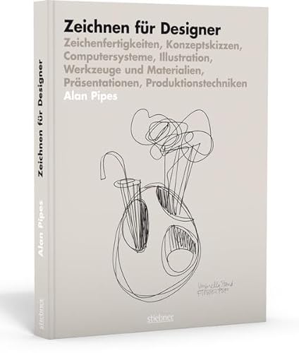 Zeichnen für Designer: Zeichenfertigkeiten, Konzeptskizzen, Computersysteme, Illustration, Werkzeuge und Materialien, Präsentationen, Produktionstechniken von Stiebner