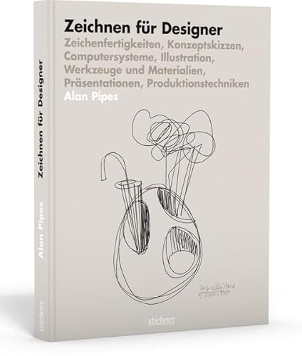 Zeichnen für Designer: Zeichenfertigkeiten, Konzeptskizzen, Computersysteme, Illustration, Werkzeuge und Materialien, Präsentationen, Produktionstechniken von Stiebner Verlag GmbH