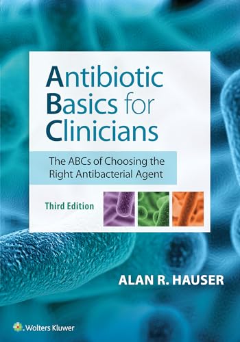 Antibiotic Basics for Clinicians: The ABCs of Choosing the Right Antibacterial Agent