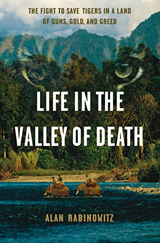 Life in the Valley of Death: The Fight to Save Tigers in a Land of Guns, Gold, and Greed von Shearwater Books