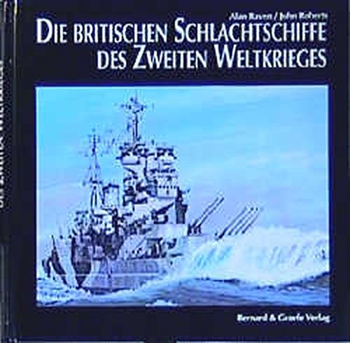 Die britischen Schlachtschiffe des Zweiten Weltkrieges: Entwicklung und technische Geschichte der Schlachtschiffe und Schlachtkreuzer der Royal Navy Die britischen Schlachtschiffe des Zweiten Weltkrieges: Entwicklung und technische Geschichte der Schlachtschiffe und Schlachtkreuzer der Royal Navy von Bernard & Graefe