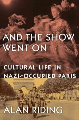 And the Show Went On: Cultural Life in Nazi-Occupied Paris von Knopf