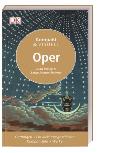 Kompakt & Visuell Oper: Gattungen - Entwicklungsgeschichte - Komponisten - Werke von Dorling Kindersley Verlag