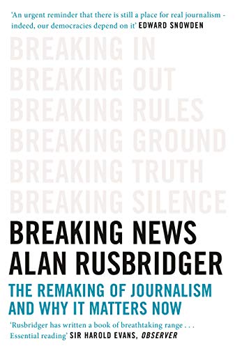 Breaking News: The Remaking of Journalism and Why It Matters Now von Canongate Books