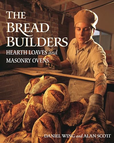The Bread Builders: Hearth Loaves and Masonry Ovens von Chelsea Green Publishing Company