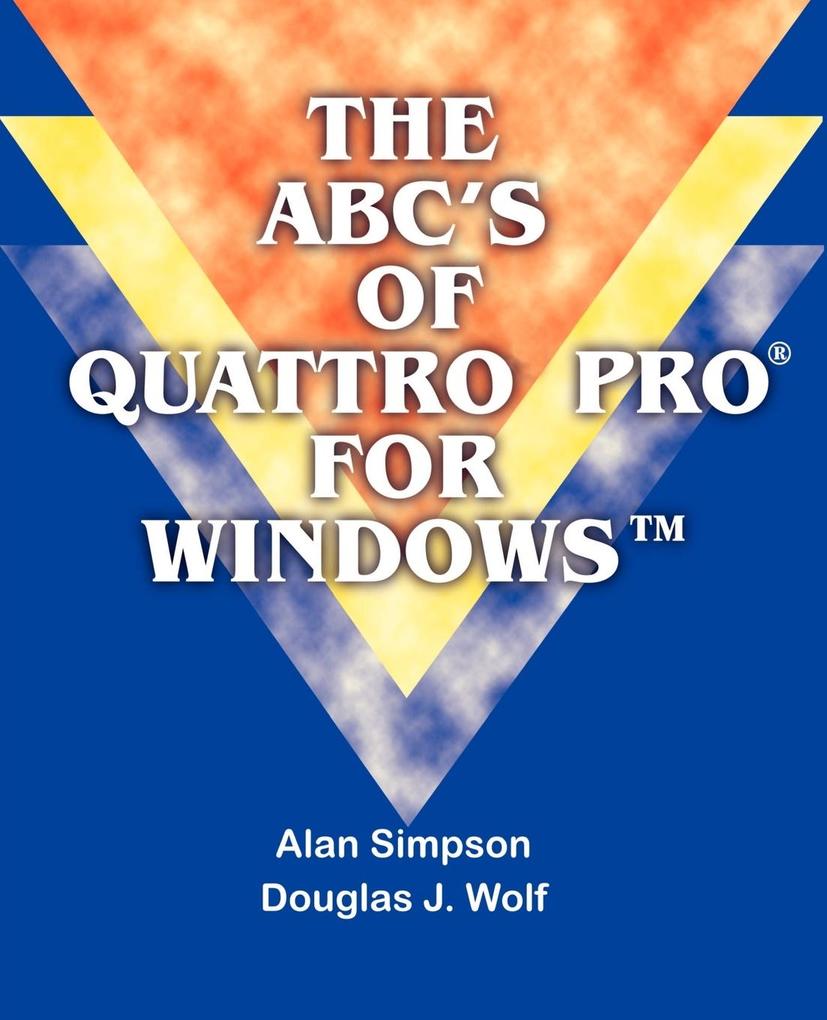 The ABC's of Quattro Pro for Windows von iUniverse