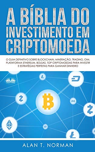 A Bíblia do Investimento em Criptomoeda: O Guia Definitivo Sobre Como Investir Em Criptomoedas von Tektime