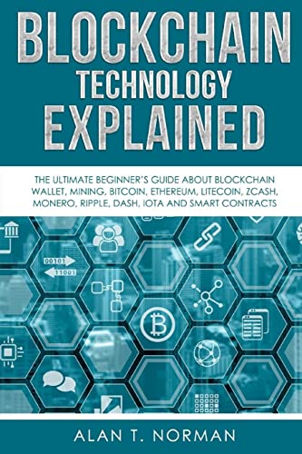 Blockchain Technology Explained: The Ultimate Beginner’s Guide About Blockchain Wallet, Mining, Bitcoin, Ethereum, Litecoin, Zcash, Monero, Ripple, Dash, IOTA And Smart Contracts von Createspace Independent Publishing Platform