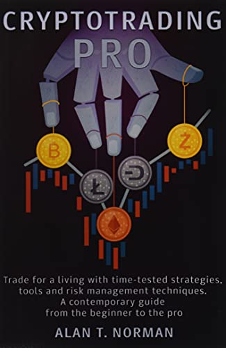 CRYPTOTRADING PRO: Trade for a Living with Time-tested Strategies, Tools and Risk Management Techniques, Contemporary Guide from the Beginner to the Pro von Independently published