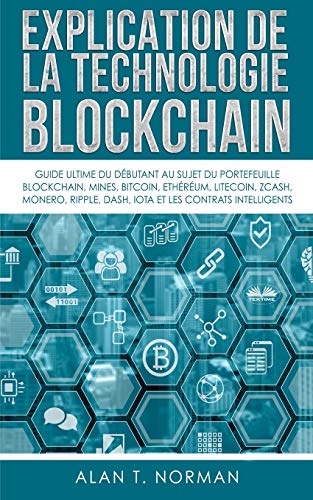 Explication De La Technologie Blockchain: Guide Ultime Du Débutant Au Sujet Du Portefeuille Blockchain, Mines, Bitcoin, Ripple, Ethereum von Tektime