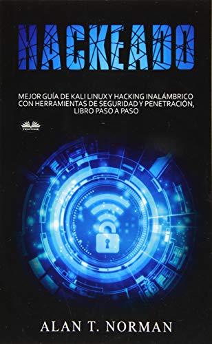 Hackeado: Guía definitiva de Kali Linux y Hacking inalámbrico con herramientas de seguridad y pruebas von Tektime