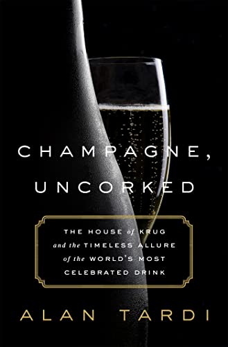 Champagne, Uncorked: The House of Krug and the Timeless Allure of the World’s Most Celebrated Drink von PublicAffairs