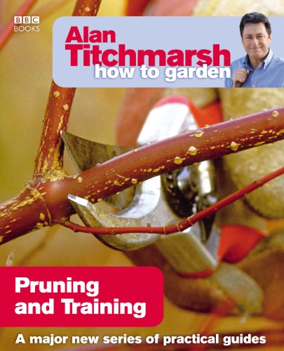Alan Titchmarsh How to Garden: Pruning and Training: Volume 17 (How to Garden, 17, Band 17) von BBC