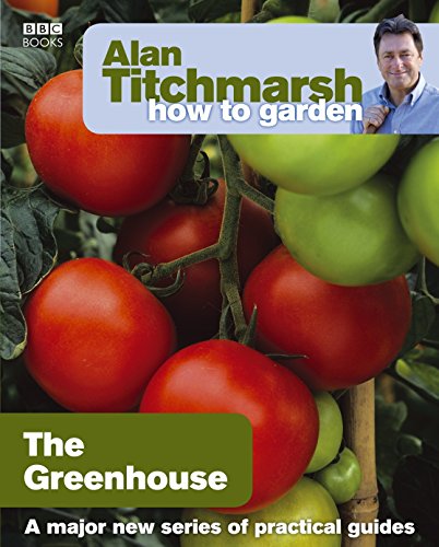 Alan Titchmarsh How to Garden: Greenhouse Gardening (How to Garden, 23) von BBC