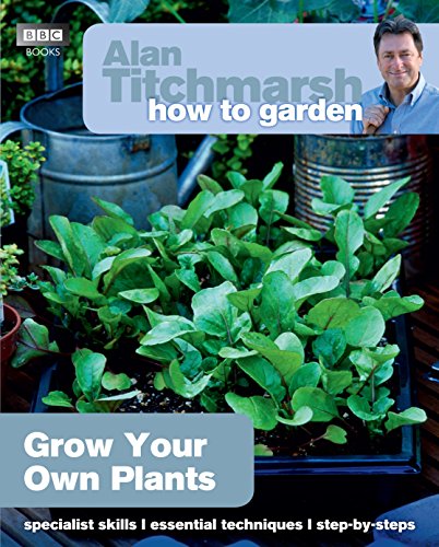 Alan Titchmarsh How to Garden: Grow Your Own Plants (How to Garden, 34) von BBC