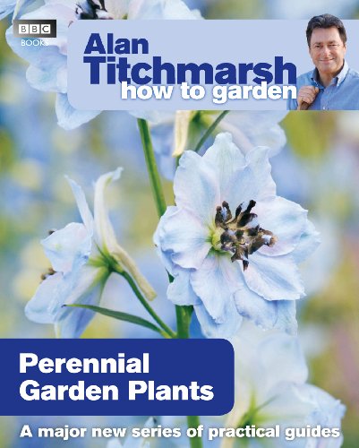 Alan Titchmarsh How to Garden: Perennial Garden Plants (How to Garden, 19)