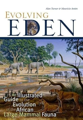 Evolving Eden: An Illustrated Guide to the Evolution of the African Large Mammal Fauna von Columbia University Press