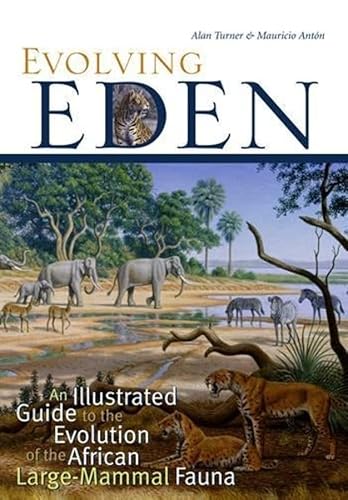 Evolving Eden: An Illustrated Guide to the Evolution of the African Large Mammal Fauna