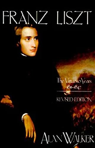 Franz Liszt: The Virtuoso Years, 1811-1847 von Cornell University Press