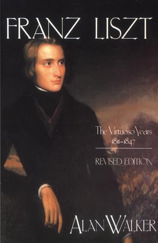 Franz Liszt: The Virtuoso Years, 1811-1847