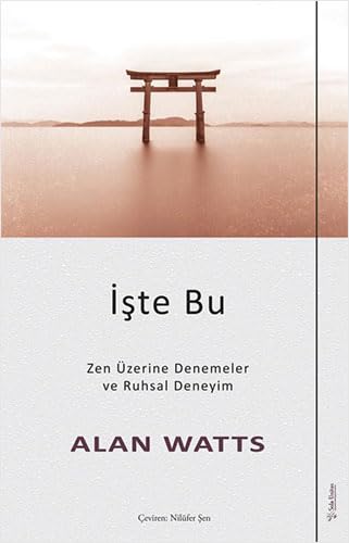 İşte Bu: Zen Üzerine Denemeler ve Ruhsal Deneyim