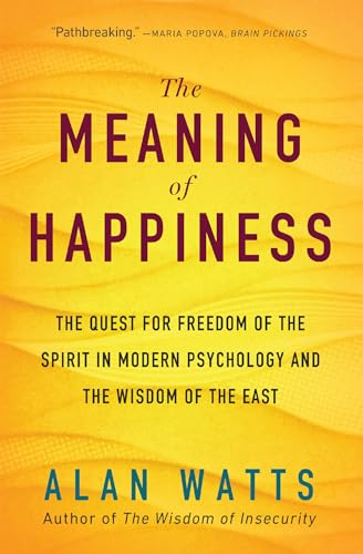 Meaning of Happiness: The Quest for Freedom of the Spirit in Modern Psychology and the Wisdom of the East von New World Library