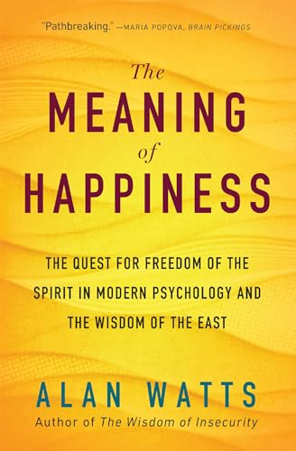 Meaning of Happiness: The Quest for Freedom of the Spirit in Modern Psychology and the Wisdom of the East