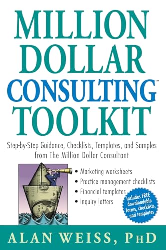 Million Dollar Consulting Toolkit: Step-by-Step Guidance, Checklists, Templates, and Samples from The Million Dollar Consultant von Wiley